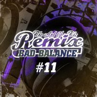 Bad Balance - The Art of The Remix #11