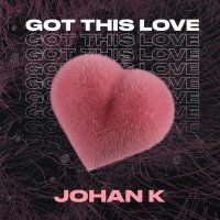 Johan K - Got This Love