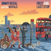 Jimmy Regal and the Royals - First and Last Stop