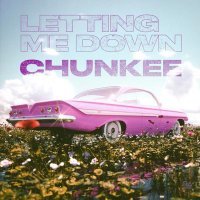 Chunkee - Letting Me Down