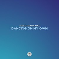 Aize, Danna Max - Dancing on My Own