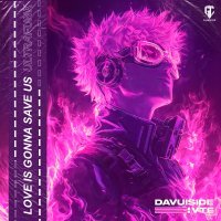 Davuiside, VTE - LOVE IS GONNA SAVE US ULTRAFUNK