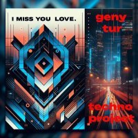 Techno Project, Geny Tur - I Miss You Love