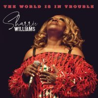 Sharrie Williams - The World Is in Trouble