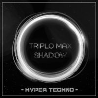 Triplo Max - Shadow (Hyper Techno Remix)