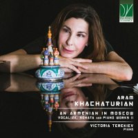 Victoria Terekiev - Aram Khachaturian: An Armenian in Moscow (Vocalize, Sonata and other Piano Works II)