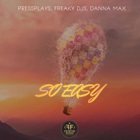 Pressplays, Freaky DJs, Danna Max - So Easy