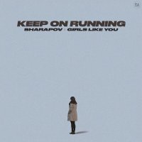 Sharapov, GIRLS LIKE YOU - Keep On Running