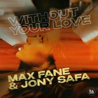 Max Fane, Jony Safa - Without Your Love