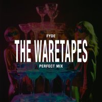 The Waretapes, FYDE - Perfect Mix