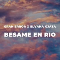 Gran Error, Elvana Gjata - Besame En Rio