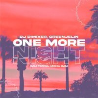 DJ DimixeR, Greenjelin, Cali Fornia, Misha Zam - One More Night