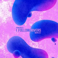 YUNG KXLLA, Manelizz - I Follow Rivers