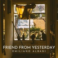 Emiliano Albani - Friend from Yesterday