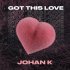 Johan K - Got This Love