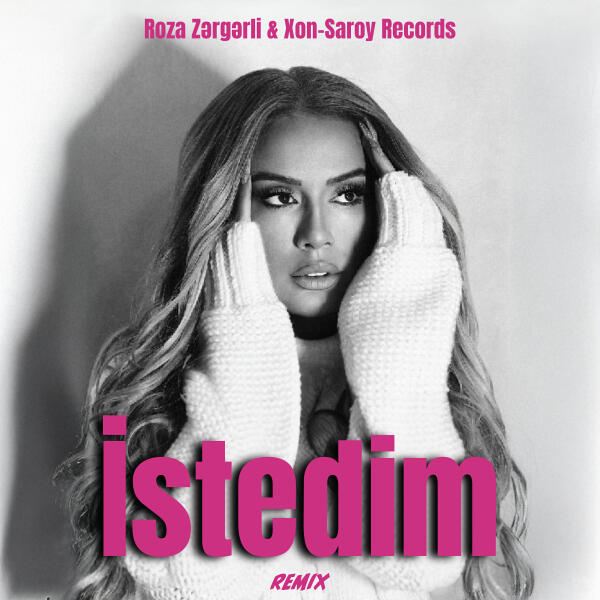 Roza Zərgərli, Xon-Saroy Records - Istedim (remix)