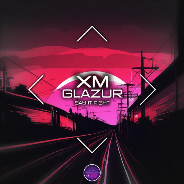 Xm, Glazur - Say It Right